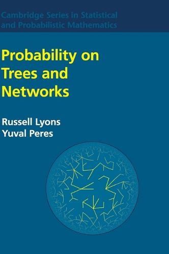 Probability on Trees and Networks (Cambridge Series in Statistical and Probabilistic Mathematics)