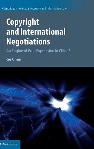 Copyright and International Negotiations: An Engine of Free Expression in China?: 35 (Cambridge Intellectual Property and Information Law)
