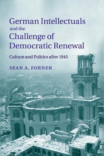 German Intellectuals and the Challenge of Democratic Renewal: Culture and Politics after 1945
