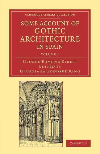Some Account of Gothic Architecture in Spain: Volume 1 (Cambridge Library Collection - Art and Architecture)