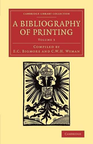 A Bibliography of Printing 3 Volume Set: A Bibliography of Printing: With Notes And Illustrations: Volume 3 (Cambridge Library Collection - History of Printing, Publishing and Libraries)