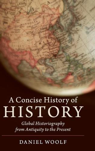 A Concise History of History: Global Historiography from Antiquity to the Present (Cambridge Concise Histories)