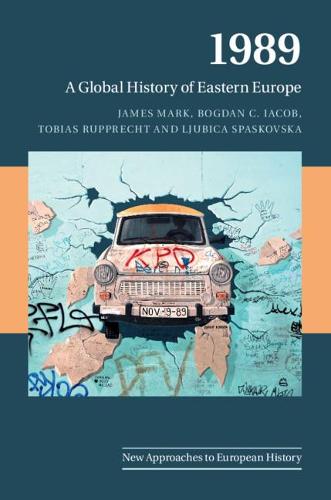1989: A Global History of Eastern Europe (New Approaches to European History)