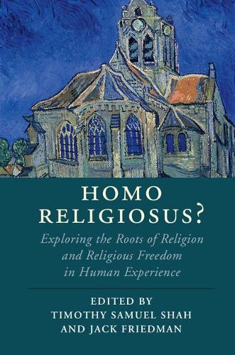 Homo Religiosus?: Exploring the Roots of Religion and Religious Freedom in Human Experience (Cambridge Studies in Religion, Philosophy, and Society)
