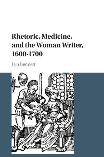 Rhetoric, Medicine, and the Woman Writer, 1600-1700