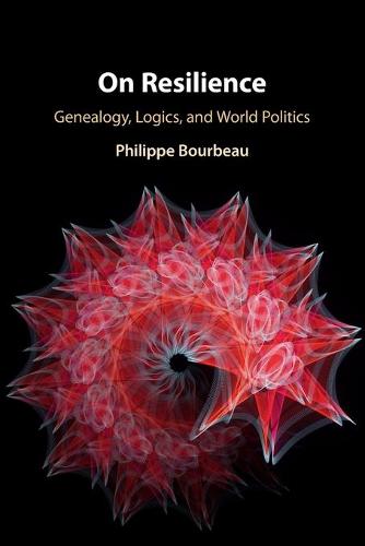 On Resilience: Genealogy, Logics, and World Politics