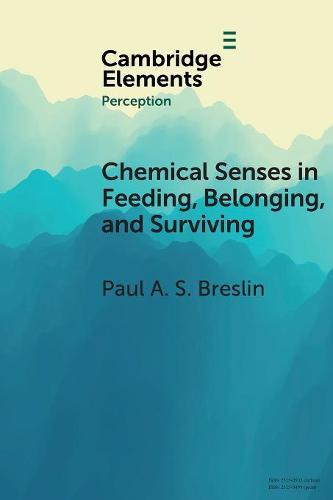 Chemical Senses in Feeding, Belonging, and Surviving: Or, Are You Going to Eat That? (Elements in Perception)