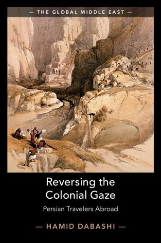 Reversing the Colonial Gaze: Persian Travelers Abroad (The Global Middle East)