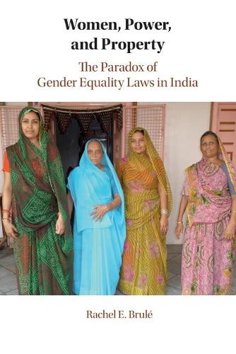 Women, Power, and Property: The Paradox of Gender Equality Laws in India (Cambridge Studies in Gender and Politics)