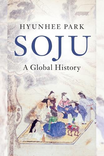 Soju: A Global History (Asian Connections)