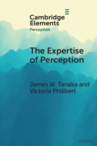 The Expertise of Perception: How Experience Changes the Way We See the World (Elements in Perception)
