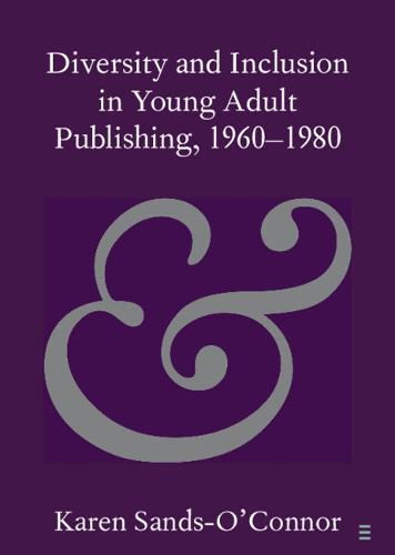 Diversity and Inclusion in Young Adult Publishing, 1960�1980 (Elements in Publishing and Book Culture)