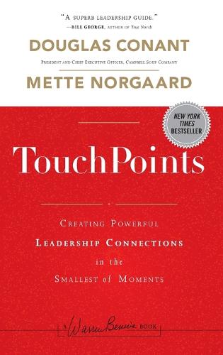 TouchPoints: Creating Powerful Leadership Connections in the Smallest of Moments (J–B Warren Bennis Series)