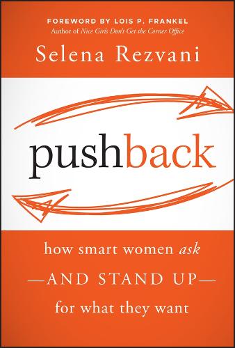Pushback: How Smart Women Ask��and Stand Up��for What They Want