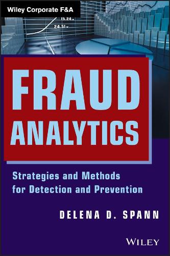Fraud Analytics: Strategies and Methods for Detection and Prevention (Wiley Corporate F&A)