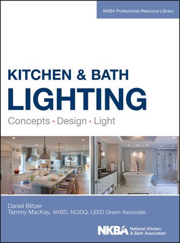 Kitchen and Bath Lighting: Concept, Design, Light (NKBA Professional Resource Library)