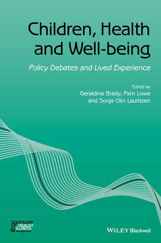 Children, Health and Well-being: Policy Debates and Lived Experience (Sociology of Health and Illness Monographs)