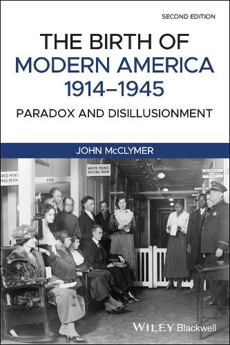 The Birth of Modern America, 1914 – 1945: Paradox and Disillusionment