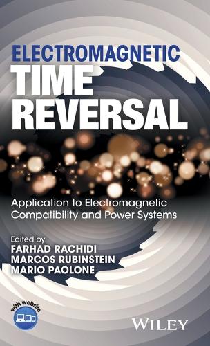 Electromagnetic Time Reversal: Applied to EMC and Power Systems