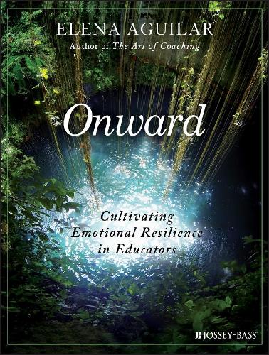 Onward: Cultivating Emotional Resilience in Educators