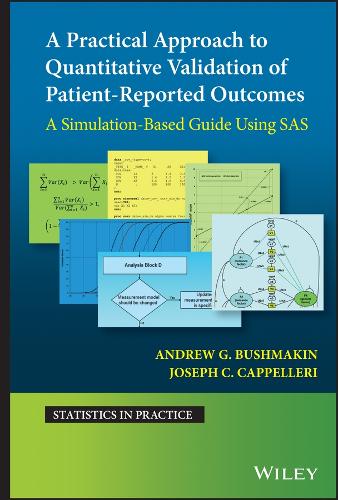 A Practical Approach to Quantitative Validation of Patient-Reported Outcomes: A Simulation-based Guide Using SAS (Statistics in Practice)