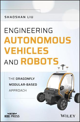 Engineering Autonomous Vehicles and Robots: The DragonFly Modular-based Approach (Wiley � IEEE)