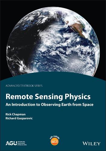 Remote Sensing Physics: An Introduction to Observi ng Earth from Space (AGU Advanced Textbooks)