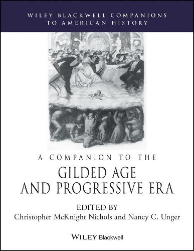 A Companion to the Gilded Age and Progressive Era (Wiley Blackwell Companions to American History)