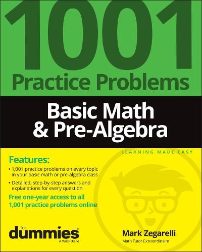 Basic Math & Pre�Algebra: 1001 Practice Problems F or Dummies (+ Free Online Practice)