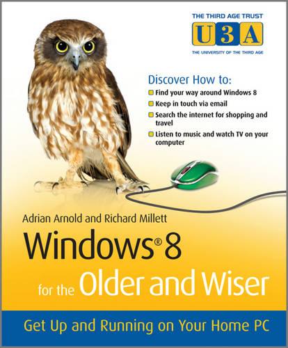 Windows 8 for the Older and Wiser: Get Up and Running on Your Computer (The Third Age Trust (U3A)/Older & Wiser)
