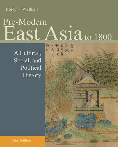 Pre-modern East Asia: To 1800 Volume I: A Cultural, Social, and Political History