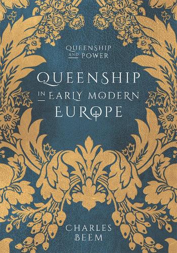Queenship in Early Modern Europe (Queenship and Power)