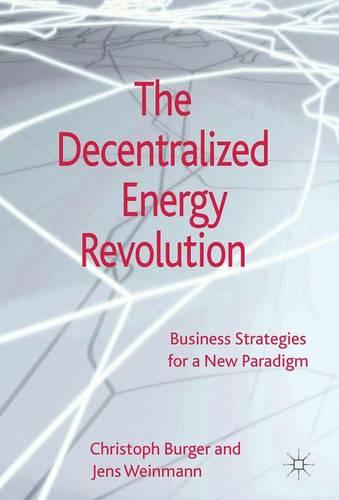 The Decentralized Energy Revolution: Business Strategies for a New Paradigm