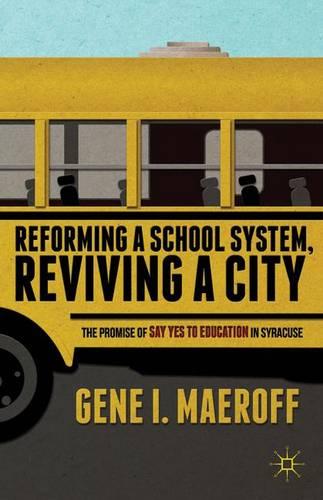 Reforming a School System, Reviving a City: The Promise of Say Yes to Education in Syracuse