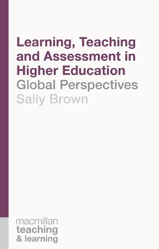 Learning, Teaching and Assessment in Higher Education: Global Perspectives (Palgrave Teaching and Learning)