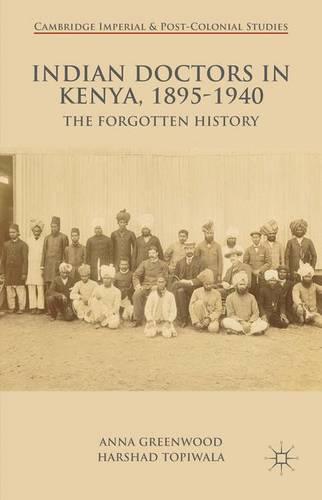 Indian Doctors in Kenya, 1895-1940 (Cambridge Imperial and Post-Colonial Studies Series)