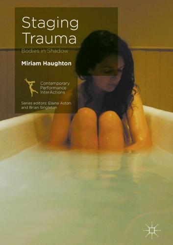 Staging Trauma: Bodies in Shadow (Contemporary Performance InterActions)