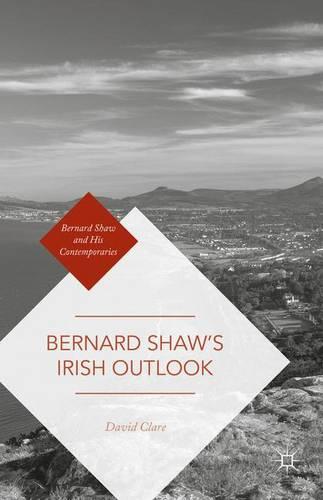 Bernard Shaw's Irish Outlook (Bernard Shaw and His Contemporaries)