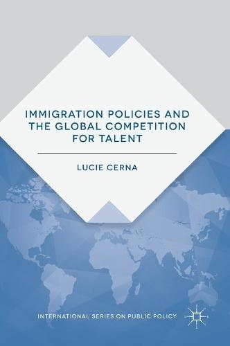 Immigration Policies and the Global Competition for Talent (International Series on Public Policy)