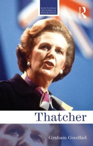 Thatcher (Routledge Historical Biographies)