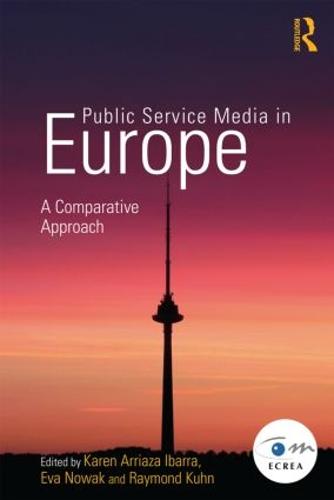 Public Service Media in Europe: A Comparative Approach (Routledge Studies in European Communication Research and Education)
