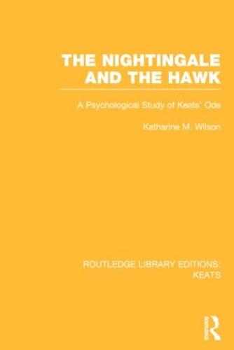 The Nightingale and the Hawk: A Psychological Study of Keats' Ode (Routledge Library Editions: Keats)