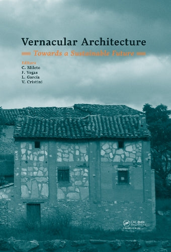 Vernacular Architecture: Towards a Sustainable Future: Towards a Sustainable Future: Proceedings of the International Conference on Vernacular ... Valencia, Spain, 11-13 September 2014