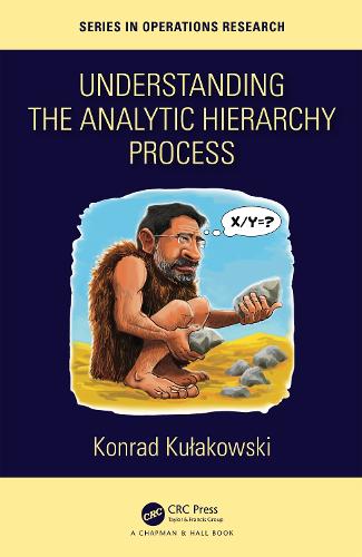 Understanding the Analytic Hierarchy Process (Chapman & Hall/CRC Series in Operations Research)