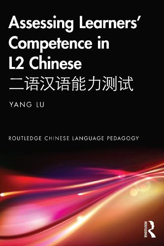 Assessing Learners� Competence in L2 Chinese ???????? (Routledge Chinese Language Pedagogy)