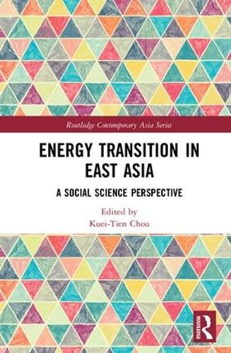 Energy Transition in East Asia: A Social Science Perspective (Routledge Contemporary Asia Series)