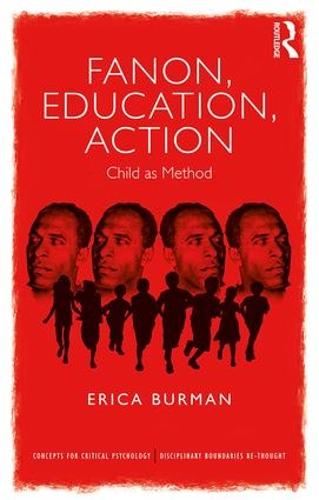 Fanon, Education, Action: Child as Method (Concepts for Critical Psychology)