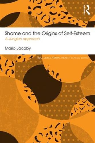 Shame and the Origins of Self-Esteem: A Jungian approach (Routledge Mental Health Classic Editions)