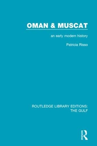 Oman and Muscat: An Early Modern History (Routledge Library Editions: The Gulf)