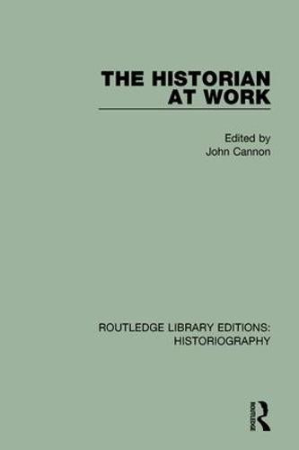 The Historian At Work (Routledge Library Editions: Historiography)